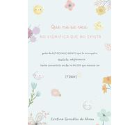 Que no se vea no significa que no exista (TDAH): guía de autoconocimiento que te acompaña desde la adolescencia hasta convertirte en la mujer que mereces ser