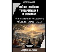 Qué nos enseñaron y qué aportaron a la humanidad los Buscadores de lo Absoluto y Místicos Espirituales: 18 (Legados de Maestros)