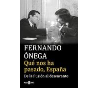 Qué nos ha pasado, España: De la ilusión al desencanto (Éxitos)