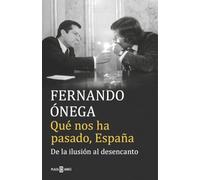 Qué nos ha pasado, España: De la ilusión al desencanto (Éxitos)