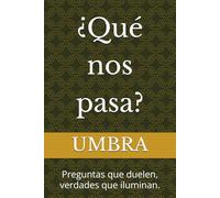 ¿Qué nos pasa?: Preguntas que duelen, verdades que iluminan.