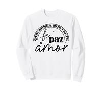 Que Nunca Nos Falte Fé, Paz, Amor Sudadera