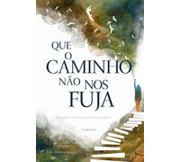 Que o caminho não nos fuja: Ninguém regressa igual da viagem