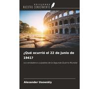 ¿Qué ocurrió el 22 de junio de 1941?: Los verdaderos culpables de la Segunda Guerra Mundial