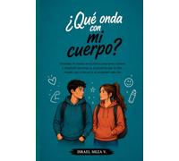 Que onda con mi cuerpo: Guía para comprender los cambios de la adolescencia, fortalecer la autoestima y aprender a cuidar tu cuerpo con confianza. (¿Qué onda con...?)