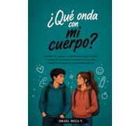 Qué onda con mi cuerpo?: Guía para comprender los cambios de la adolescencia, fortalecer la autoestima y aprender a cuidar tu cuerpo con confianza. (¿Qué onda con...?)