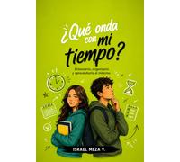Qué onda con mi tiempo?: Cómo organizar tus días, vencer la procrastinación y hacer espacio para lo que realmente importa (¿Qué onda con...?)