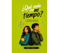 Qué onda con mi tiempo?: Cómo organizar tus días, vencer la procrastinación y hacer espacio para lo que realmente importa (¿Qué onda con...?)