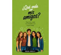 Qué onda con mis amigos?: Una guía para comprender la amistad, fortalecer la confianza y construir relaciones sanas durante la adolescencia. (¿Qué onda con...?)