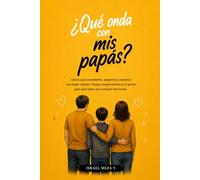 Qué onda con mis pápas?: Entendiendo, aceptando y fortaleciendo la relación con quienes más influyen en tu vida. (¿Qué onda con...?)
