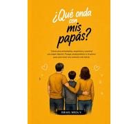 Qué onda con mis pápas?: Entendiendo, aceptando y fortaleciendo la relación con quienes más influyen en tu vida. (¿Qué onda con...?)