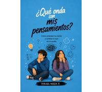 Qué onda con mis pensamientos?: Cómo entender tu mente, fortalecer tu bienestar emocional y desarrollar una forma de pensar más sana. (¿Qué onda con...?)