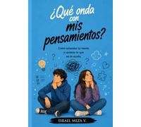 Qué onda con mis pensamientos?: Cómo entender tu mente, fortalecer tu bienestar emocional y desarrollar una forma de pensar más sana. (¿Qué onda con...?)