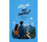Qué onda con mis sueños?: Descubrir lo que quieres, creer en tus posibilidades y aprender a construir el futuro que sueñas. (¿Qué onda con...?)