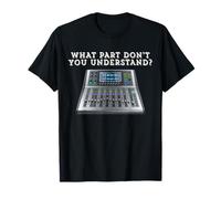¿Qué Parte no entiendes Consola mezcladora Digital Camiseta