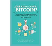 ¿Qué pasa con el bitcoin?: Guía para comprender la actualidad de Bitcoin y las criptomonedas, carteras digitales, inversión, el concepto de blockchain y la minería.