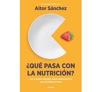 ¿Qué pasa con la nutrición?: Los grandes debates sobre nutrición que necesitas aclarar (Divulgación)