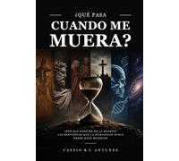 ¿Qué pasa cuando me muera?: ¿Qué hay después de la muerte? Las respuestas que la humanidad busca desde hace milenios