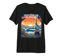 ¿Qué Pasa si no Soy lo Suficientemente Tonto? Silly Goose reflexiona sobre la autoestima Camiseta Premium