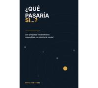 ¿Qué pasaría si...?: 100 preguntas extraordinarias respondidas con ciencia de verdad