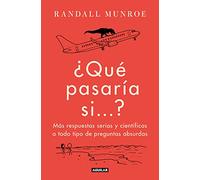 ¿Qué pasaría si...? 2: Más respuestas serias y científicas a todo tipo de preguntas absurdas (Divulgación)