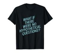 ¿Qué pasaría si no hubiera Preguntas hipotéticas Pensamiento Humor Camiseta gráfica económica