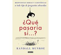 ¿Qué pasaría si...?: Respuestas serias y científicas a todo tipo de preguntas absurdas – Aguilar