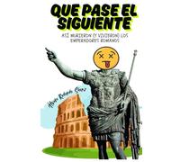 Que pase el siguiente: Así murieron (y vivieron) los emperadores romanos