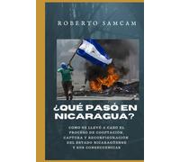 Que pasó en Nicaragua?: Como se llevó a cabo el proceso de cooptación, captura y reconfiguración del estado nicaragüense y sus consecuencias