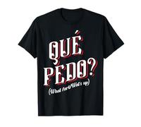 Que Pedo wey Mexican Slang Spanish Words Mexico Hispanic Camiseta