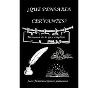¿Que pensaria Cervantes?: Memoria de lo ya cumplido