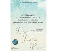 ¿Qué persigue el legislador europeo?. Digitalización de la Justicia, pero también principio de oportunidad: 40 (Ética, Justicia y Proceso)
