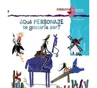 ¿Qué personaje te gustaría ser? (Primeros Lectores (1-5 Años) - Preguntas Para Mentes Despiertas)