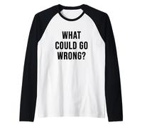 ¿Qué podría Salir Mal? Camiseta Manga Raglan