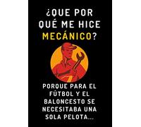 ¿Que Por Qué Me Hice Mecánico? Porque Para El Fútbol Y El Baloncesto Se Necesitaba Una Sola Pelota...: Cuaderno Gracioso Ideal Para Regalar A Mecánicos - 120 Páginas