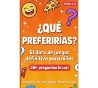 ¿Qué preferirías? Libro de juegos para niños: 264 preguntas locas, situaciones absurdas y decisiones imposibles para edades 6-12 - Con rondas de debate, retos de dibujo y registro de puntos