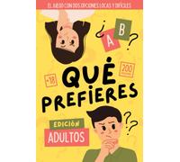 ¿Qué prefieres? Edición para Adultos: ¡El divertido juego con dos opciones locas y difíciles! 200 preguntas para conocer más sobre tus amigos, tu pareja, ¡y sobre ti!