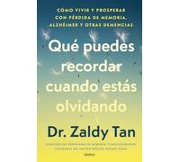 Qué puedes recordar cuando estás olvidando: Cómo vivir y prosperar con pérdida de memoria, Alzheimer y otras demencias (Urano Salud)