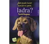 ¿Qué puedo hacer cuando mi perro ladra?: El ladrido: la voz de un lenguaje (SIN COLECCION)