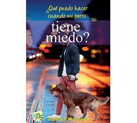 ¿Qué puedo hacer cuando mi perro... tiene miedo? (SIN COLECCION)