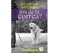 ¿Qué puedo hacer cuando mi perro tira de la correa? (SIN COLECCION)