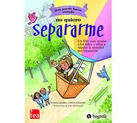 QUÉ PUEDO HACER CUANDO… NO QUIERO SEPARARME. Un libro para ayudar a las niñas y niños a superar la ansiedad por separación.