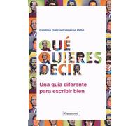 Qué quieres decir: Una guía diferente para escribir bien