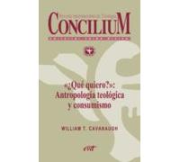 «¿qué Quiero?»: Antropología Teológica Y Consumismo. Concilium 357 (20