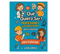 ¿ Que quiero ser? Profesiones y ocupaciones para colorear