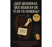 ¿Qué quisieras que dijeran de ti en tu funeral?