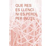 Que res es llenci ni es perdi per inútil | Marta Negre Buso, Àngels Viladomiu Canela