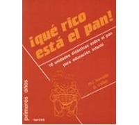 Que Rico Esta El Pan: 16 Unidades Didacticas Sobre El Pan Para La Educ