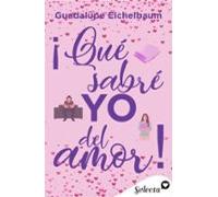 ¡qué Sabré Yo Del Amor! (ebook)