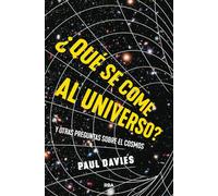 ¿Qué se come al universo?: y otras preguntas sobre el cosmos (Divulgación)